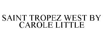 SAINT TROPEZ WEST BY CAROLE LITTLE