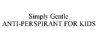 SIMPLY GENTLE ANTI-PERSPIRANT FOR KIDS