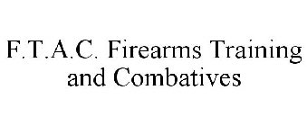 F.T.A.C. FIREARMS TRAINING AND COMBATIVES