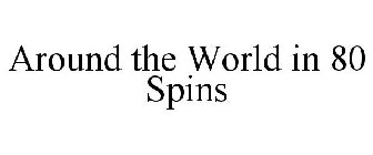 AROUND THE WORLD IN 80 SPINS