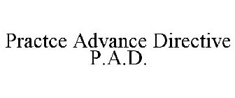 PRACTCE ADVANCE DIRECTIVE P.A.D.