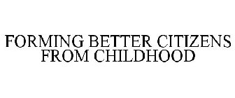 FORMING BETTER CITIZENS FROM CHILDHOOD
