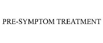PRE-SYMPTOM TREATMENT