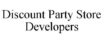 DISCOUNT PARTY STORE DEVELOPERS