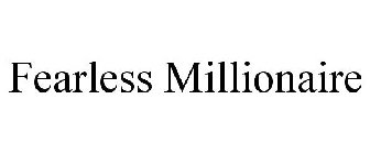 FEARLESS MILLIONAIRE