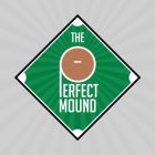 THE PERFECT MOUND