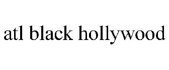 ATL BLACK HOLLYWOOD