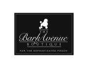 THE BARK AVENUE BOUTIQUE FOR THE SOPHISTICATED POOCH