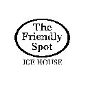 THE FRIENDLY SPOT ICE HOUSE