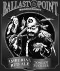 BALLAST POINT BREWING COMPANY IMPERIAL RED ALE TONGUE BUCKLER