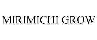 MIRIMICHI GROW