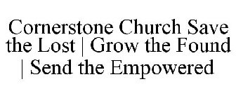 CORNERSTONE CHURCH SAVE THE LOST | GROW THE FOUND | SEND THE EMPOWERED