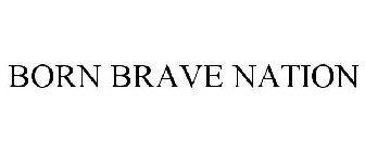 BORN BRAVE NATION