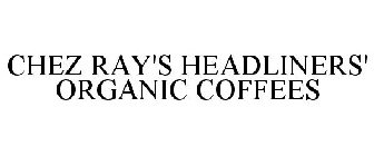 CHEZ RAY'S HEADLINERS' ORGANIC COFFEES