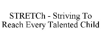 STRETCH - STRIVING TO REACH EVERY TALENTED CHILD