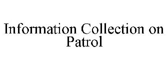 INFORMATION COLLECTION ON PATROL