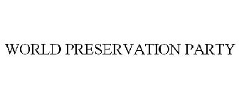 WORLD PRESERVATION PARTY