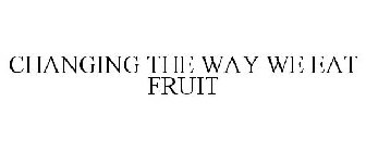 CHANGING THE WAY WE EAT FRUIT