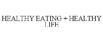 HEALTHY EATING + HEALTHY LIFE