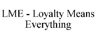 LME - LOYALTY MEANS EVERYTHING