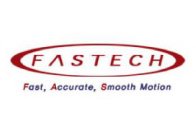 FASTECH FAST, ACCURATE, SMOOTH MOTION