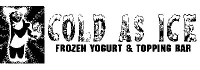 COLD AS ICE FROZEN YOGURT & TOPPING BAR