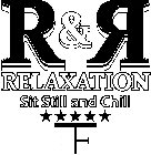 R & R RELAXATION SIT STILL AND CHILL