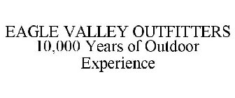 EAGLE VALLEY OUTFITTERS 10,000 YEARS OF OUTDOOR EXPERIENCE