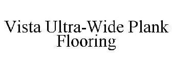 VISTA ULTRA-WIDE PLANK FLOORING