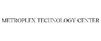 METROPLEX TECHNOLOGY CENTER
