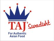 TAJ' SWADISHT FOR AUTHENTIC ASIAN FOOD