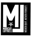 ML MARCUS LUTTRELL NEVER QUIT. NEVER FORGET.