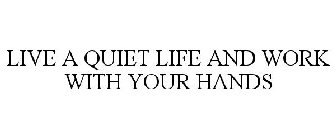 LIVE A QUIET LIFE AND WORK WITH YOUR HANDS