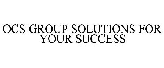 OCS GROUP SOLUTIONS FOR YOUR SUCCESS