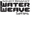 SOLVENT RESISTANT WATER WEAVE SERIES