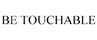BE TOUCHABLE