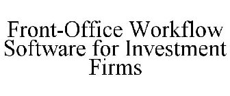 FRONT-OFFICE WORKFLOW SOFTWARE FOR INVESTMENT FIRMS
