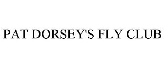 PAT DORSEY'S FLY CLUB