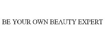 BE YOUR OWN BEAUTY EXPERT