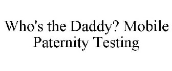 WHO'S THE DADDY? MOBILE PATERNITY TESTING