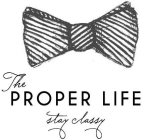 THE PROPER LIFE STAY CLASSY