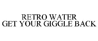RETRO WATER GET YOUR GIGGLE BACK