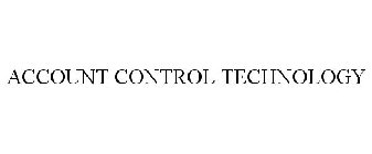 ACCOUNT CONTROL TECHNOLOGY