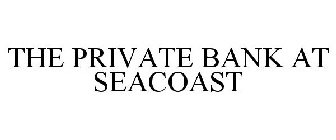 THE PRIVATE BANK AT SEACOAST