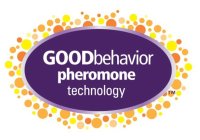GOODBEHAVIOR PHEROMONE TECHNOLOGY