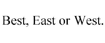 BEST, EAST OR WEST.