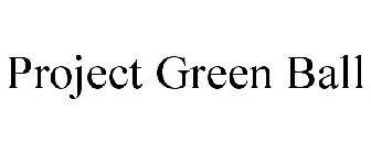 PROJECT GREEN BALL