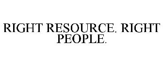 RIGHT RESOURCE. RIGHT PEOPLE.