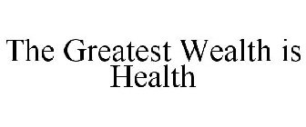 THE GREATEST WEALTH IS HEALTH
