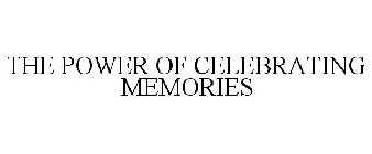 THE POWER OF CELEBRATING MEMORIES